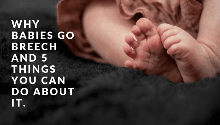 Why Babies Go Breech and 5 Things You Can Do About It